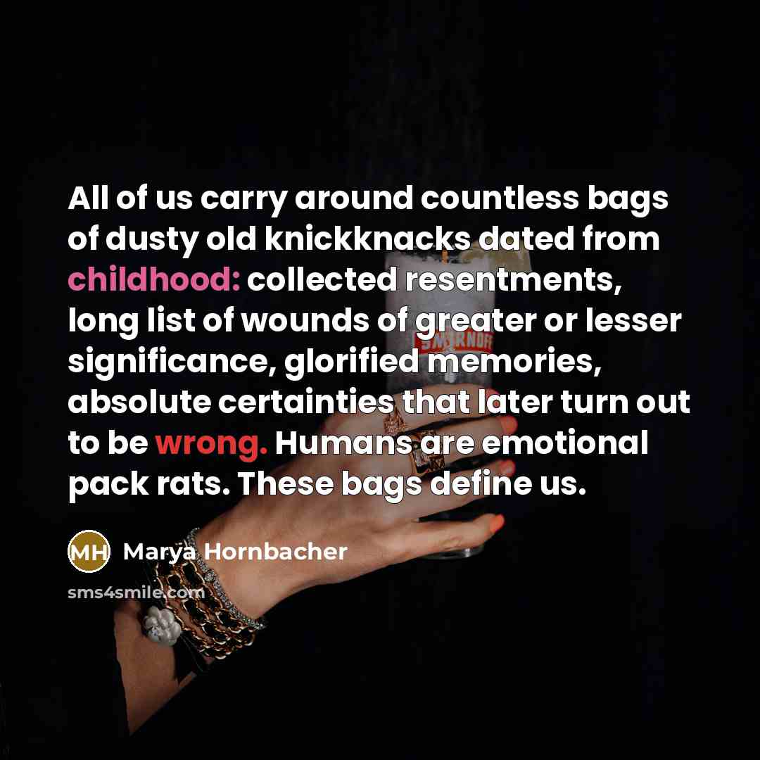 “All of us carry around countless bags of dusty old…” quote by Marya Hornbacher