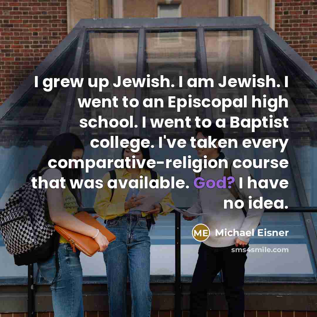 “I grew up Jewish. I am Jewish. I went to…” quote by Michael Eisner