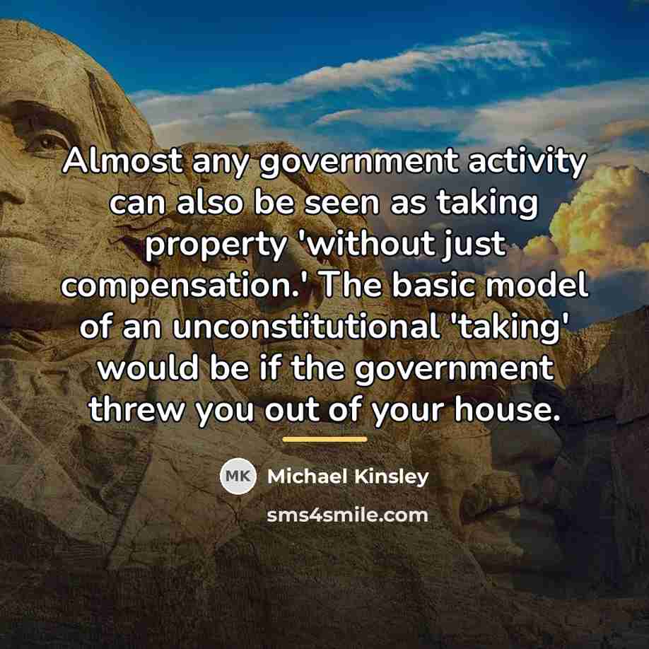 “Almost any government activity can also be seen as taking…” quote by Michael Kinsley