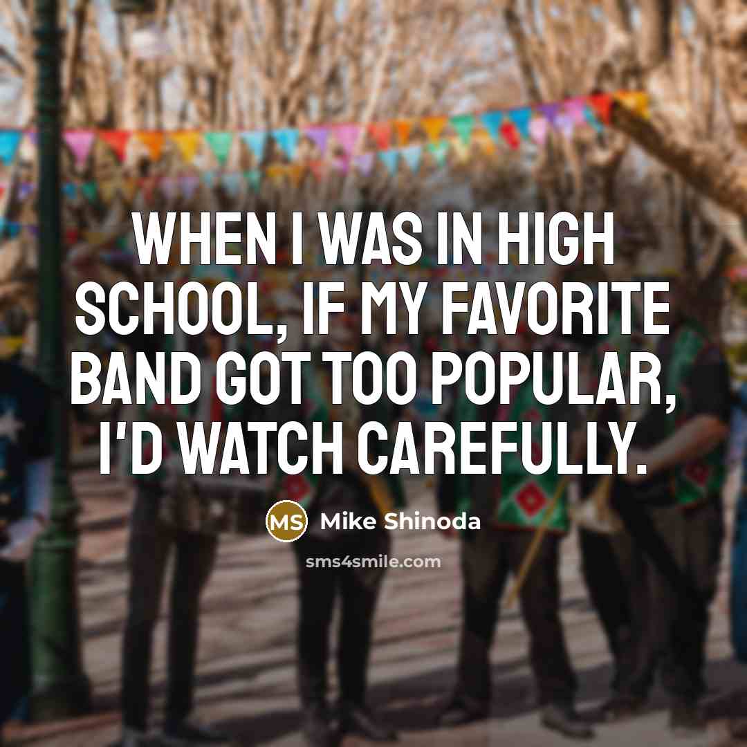 “When I was in high school, if my favorite band…” quote by Mike Shinoda