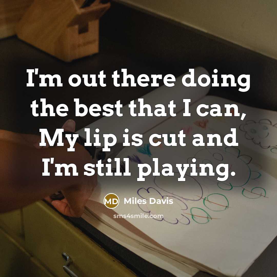 “I'm out there doing the best that I can, My…” quote by Miles Davis