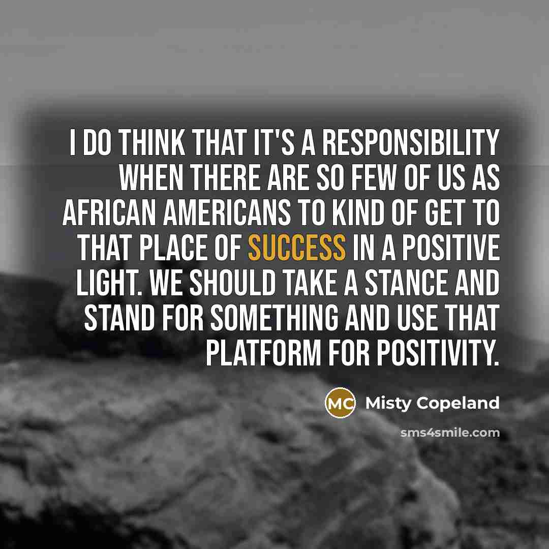 “I do think that it's a responsibility when there are…” quote by Misty Copeland