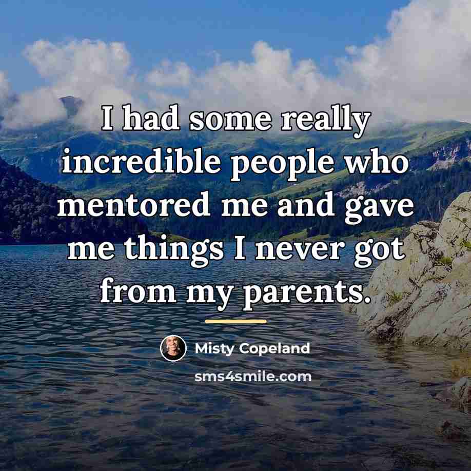 “I had some really incredible people who mentored me and…” quote by Misty Copeland