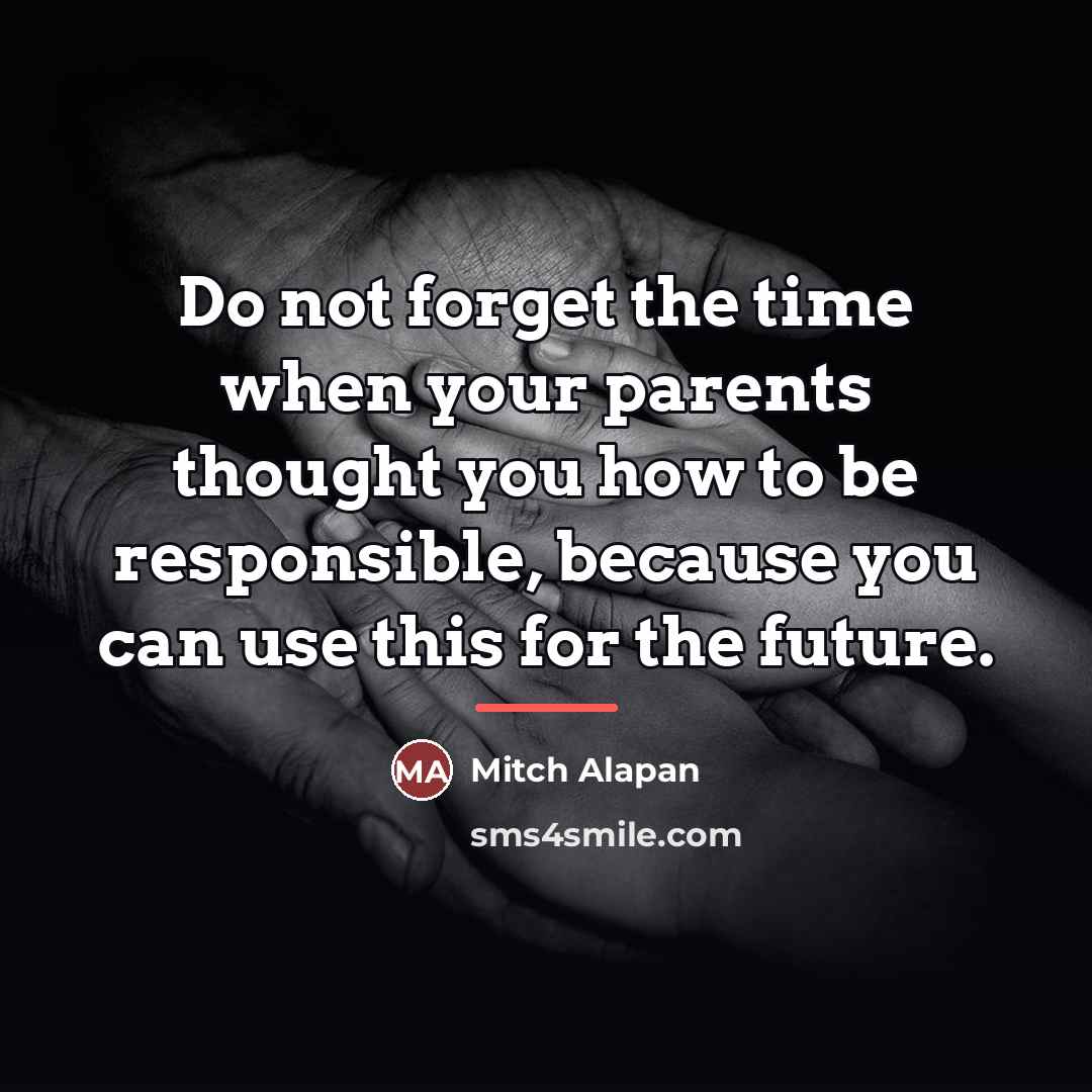 “Do not forget the time when your parents thought you…” quote by Mitch Alapan