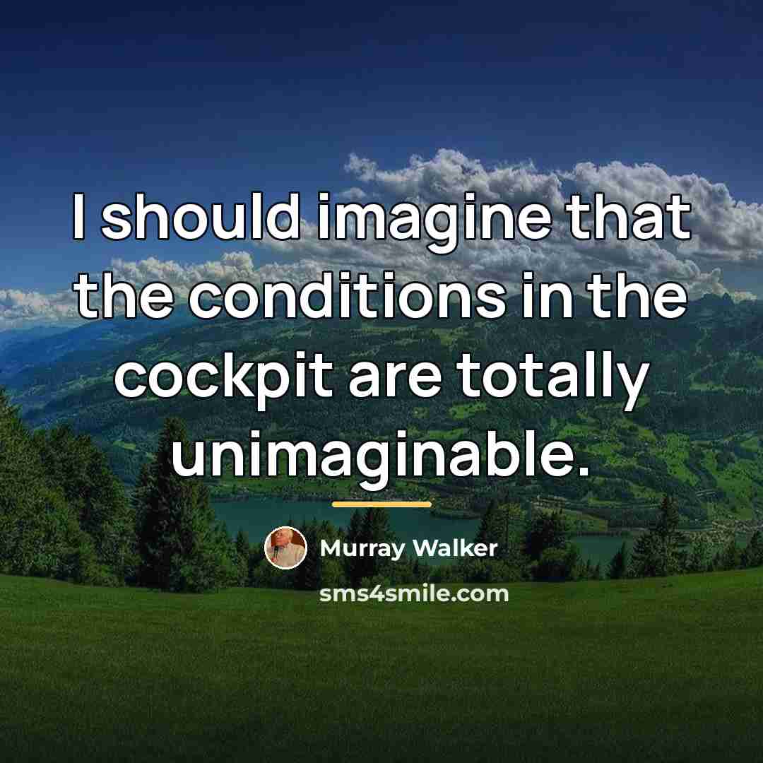 “I should imagine that the conditions in the cockpit are…” quote by Murray Walker