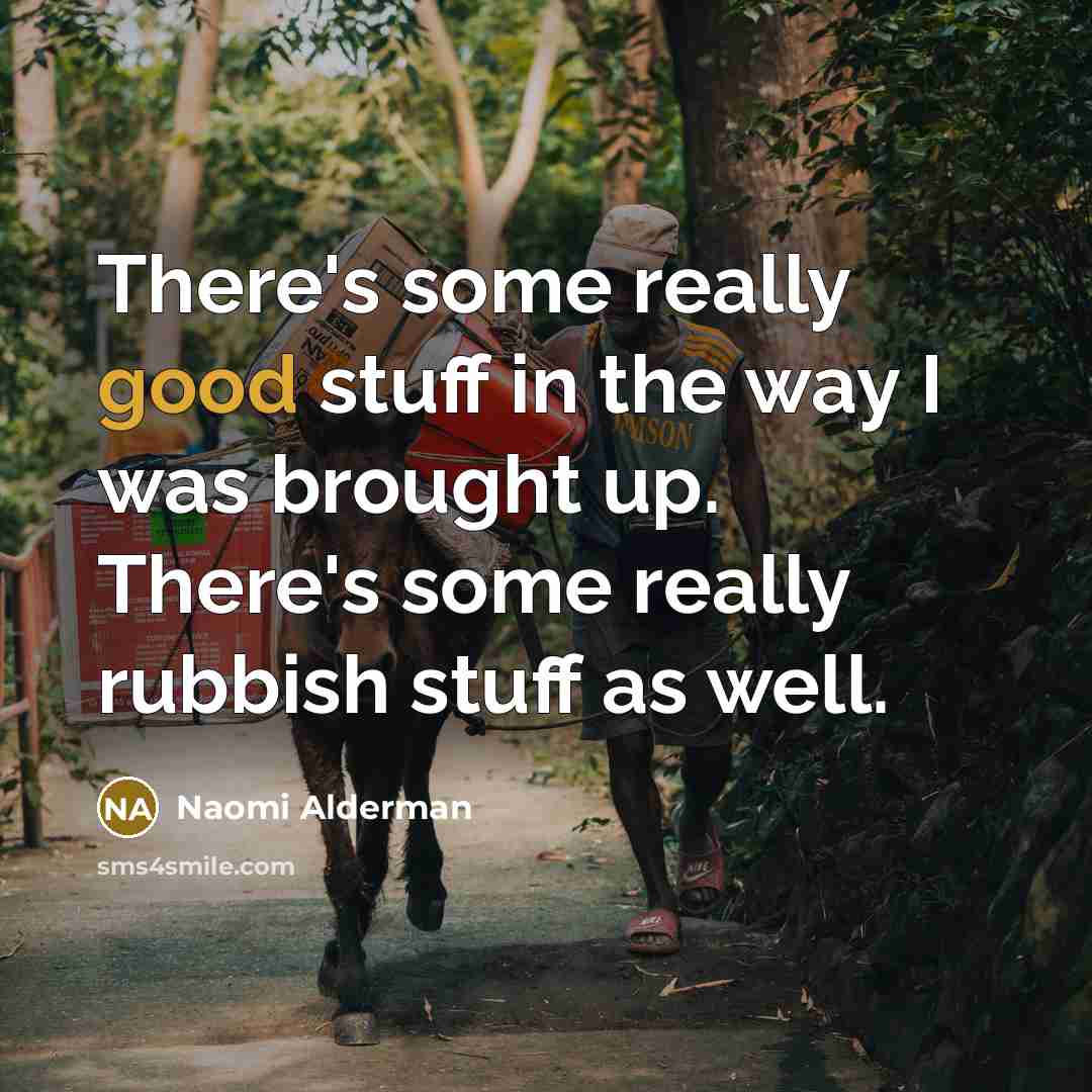 “There's some really good stuff in the way I was…” quote by Naomi Alderman