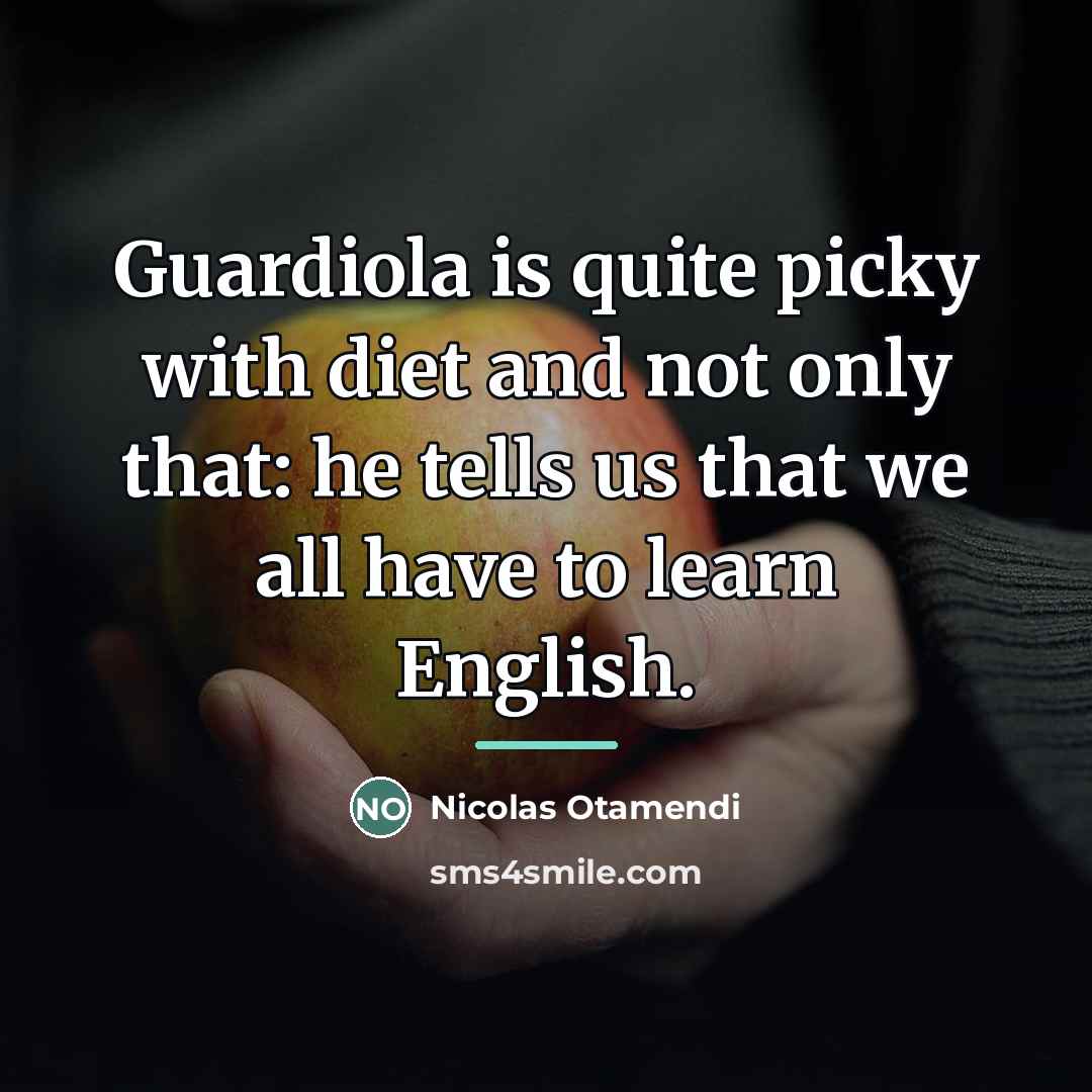 “Guardiola is quite picky with diet and not only that:…” quote by Nicolas Otamendi