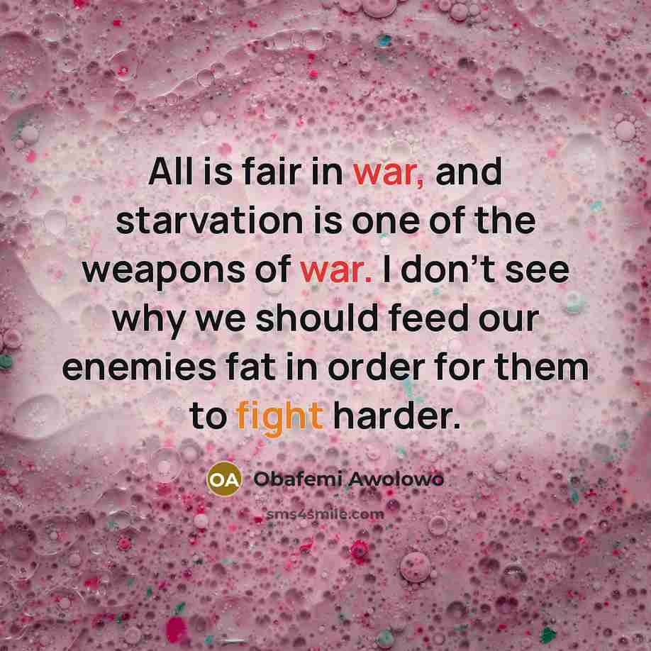“All is fair in war, and starvation is one of…” quote by Obafemi Awolowo