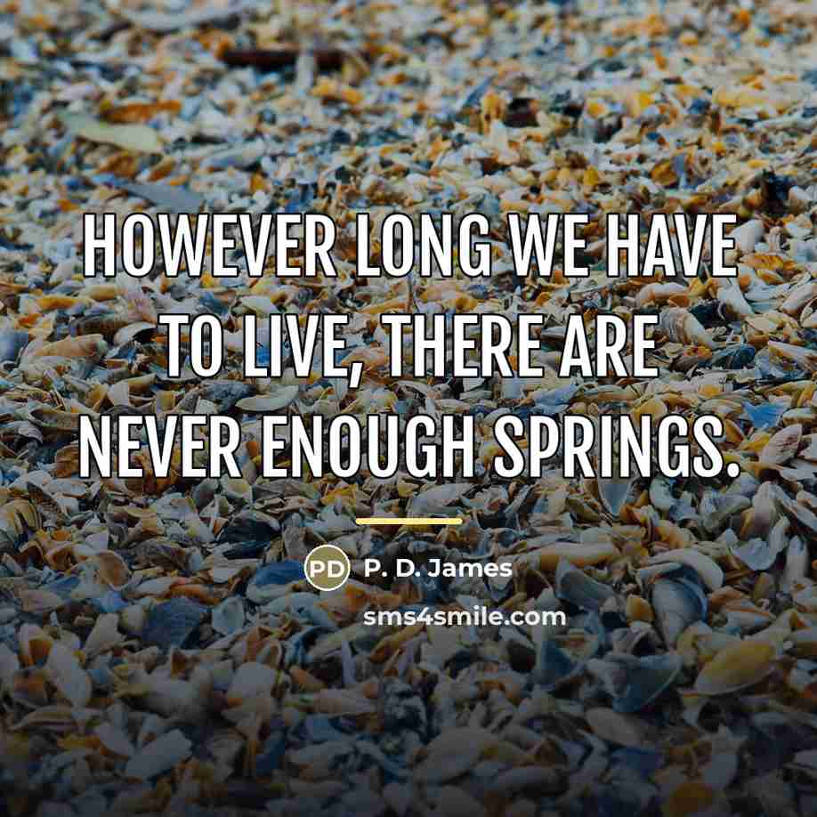 “however long we have to live, there are never enough…” quote by P. D. James