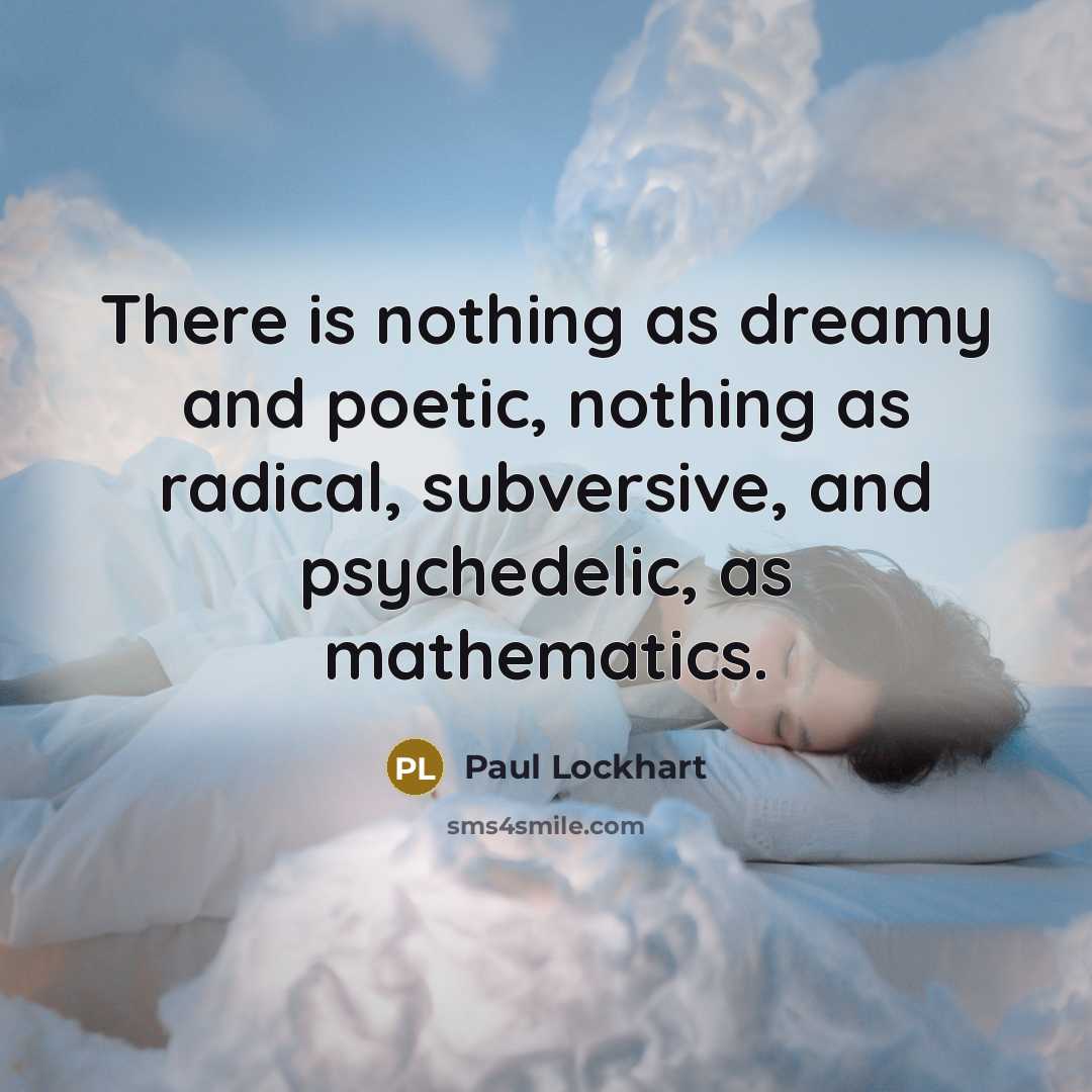 “There is nothing as dreamy and poetic, nothing as radical,…” quote by Paul Lockhart