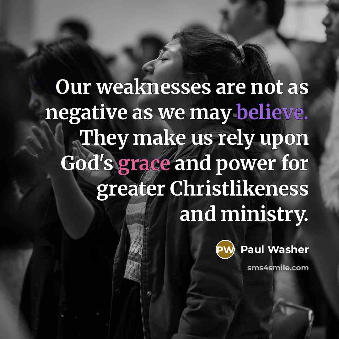 “Our weaknesses are not as negative as we may believe.…” quote by Paul Washer