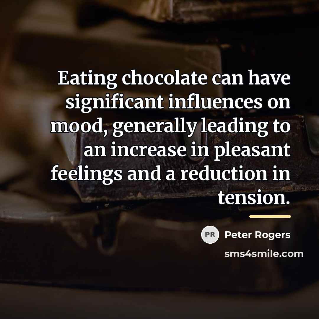 “Eating chocolate can have significant influences on mood, generally leading…” quote by Anonymous
