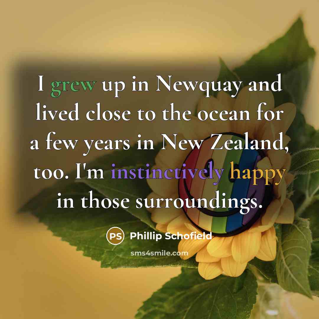 “I grew up in Newquay and lived close to the…” quote by Phillip Schofield