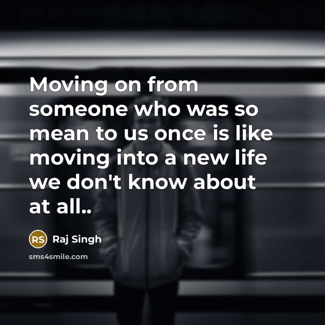 “Moving on from someone who was so mean to us…” quote by Raj Singh