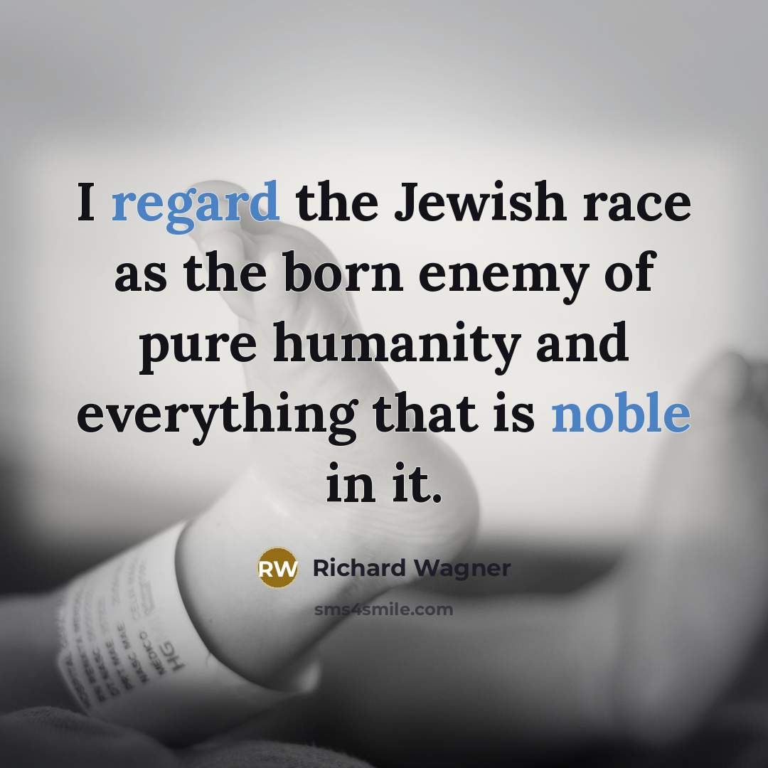 “I regard the Jewish race as the born enemy of…” quote by Richard Wagner