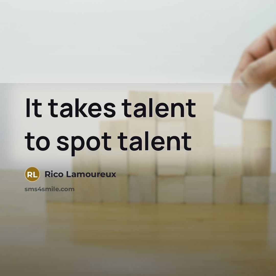 “It takes talent to spot talent…” quote by Rico Lamoureux