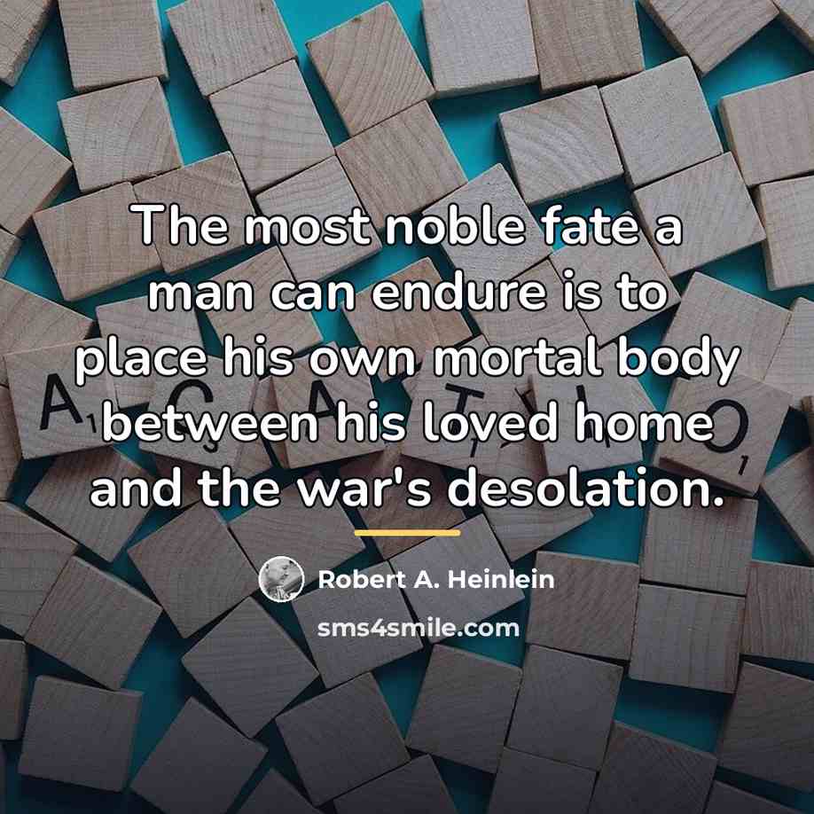 “The most noble fate a man can endure is to…” quote by Robert A. Heinlein