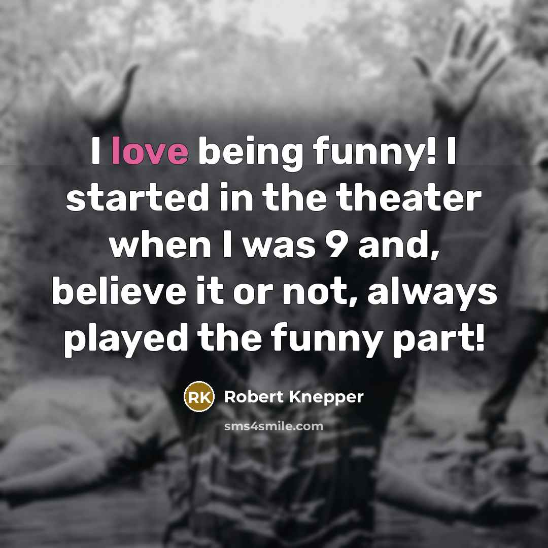 “I love being funny! I started in the theater when…” quote by Robert Knepper
