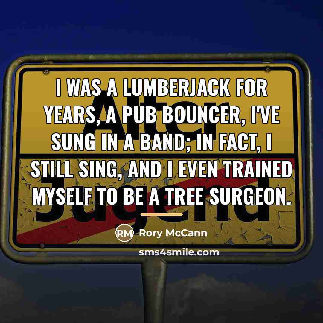 “I was a lumberjack for years, a pub bouncer, I've…” quote by Rory McCann