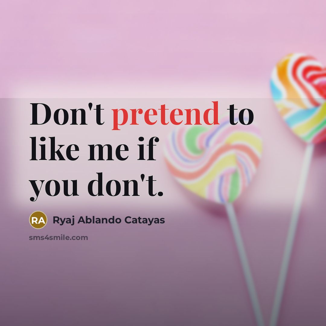 “Don't pretend to like me if you don't.…” quote by Ryaj Ablando Catayas