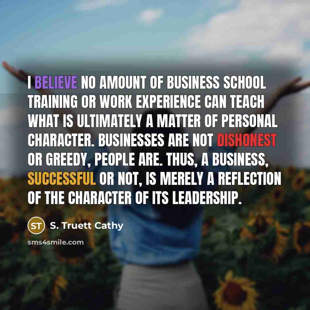 “I believe no amount of business school training or work…” quote by S. Truett Cathy