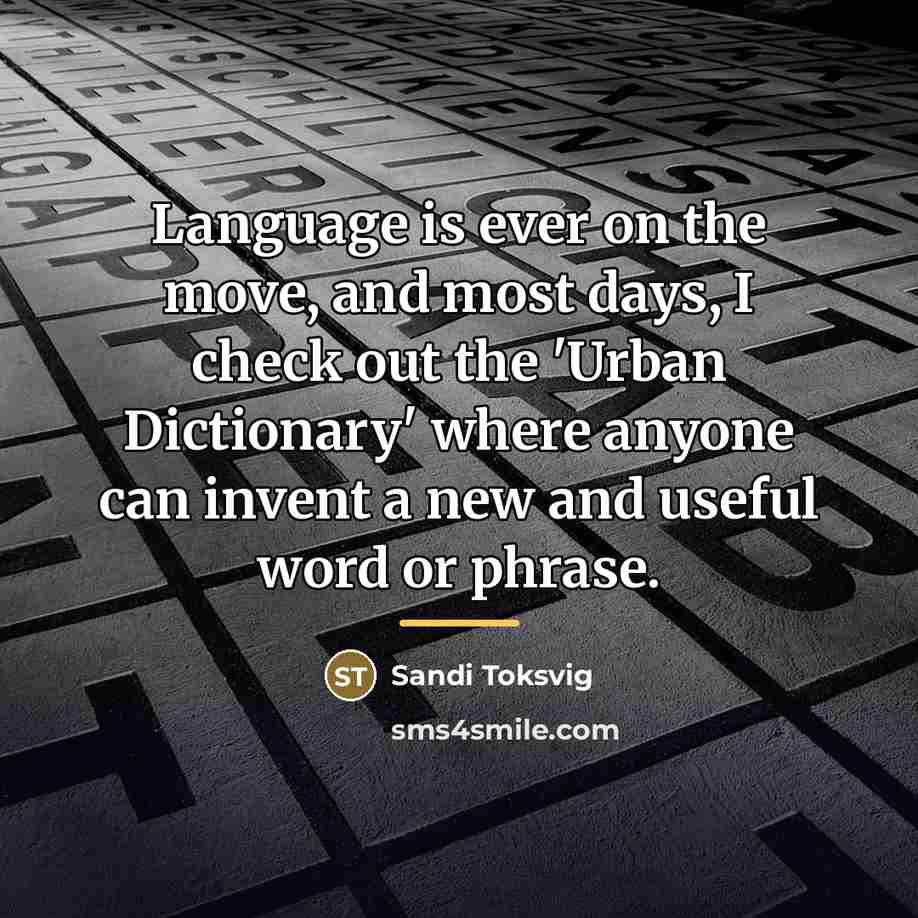 “Language is ever on the move, and most days, I…” quote by Sandi Toksvig