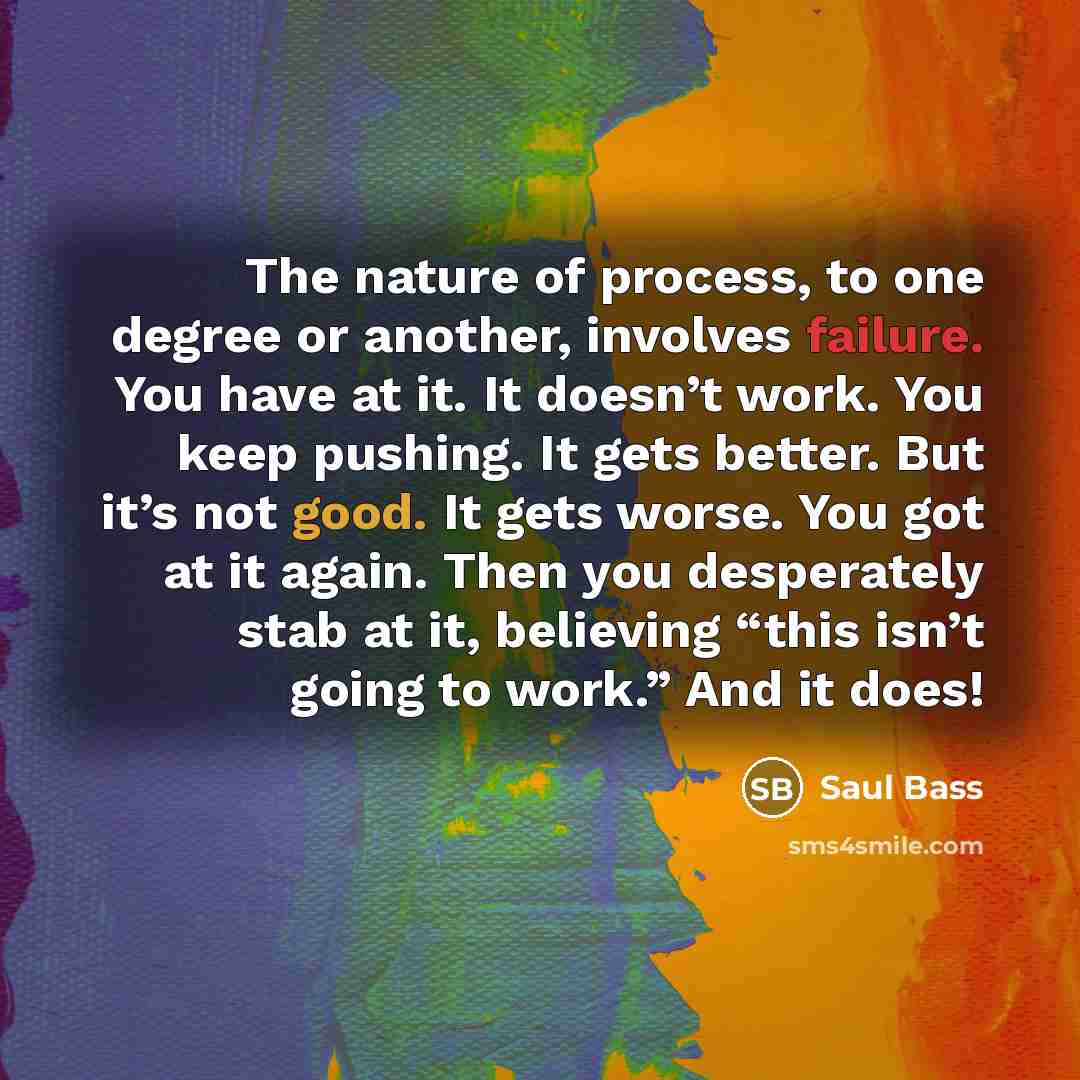 “The nature of process, to one degree or another, involves…” quote by Saul Bass