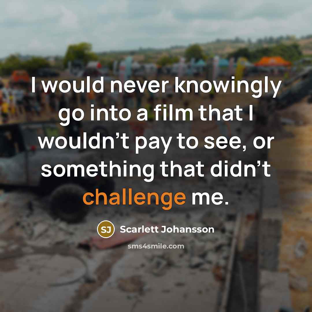 “I would never knowingly go into a film that I…” quote by Scarlett Johansson