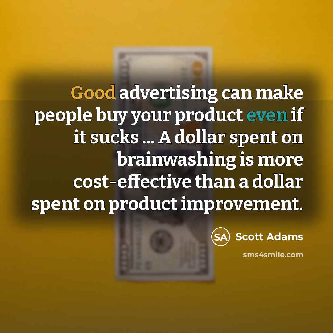 “Good advertising can make people buy your product even if…” quote by Scott Adams