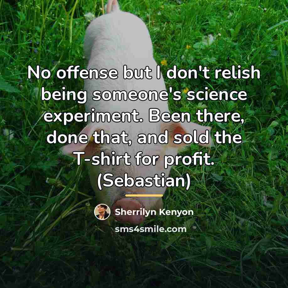 “No offense but I don't relish being someone's science experiment.…” quote by Sherrilyn Kenyon