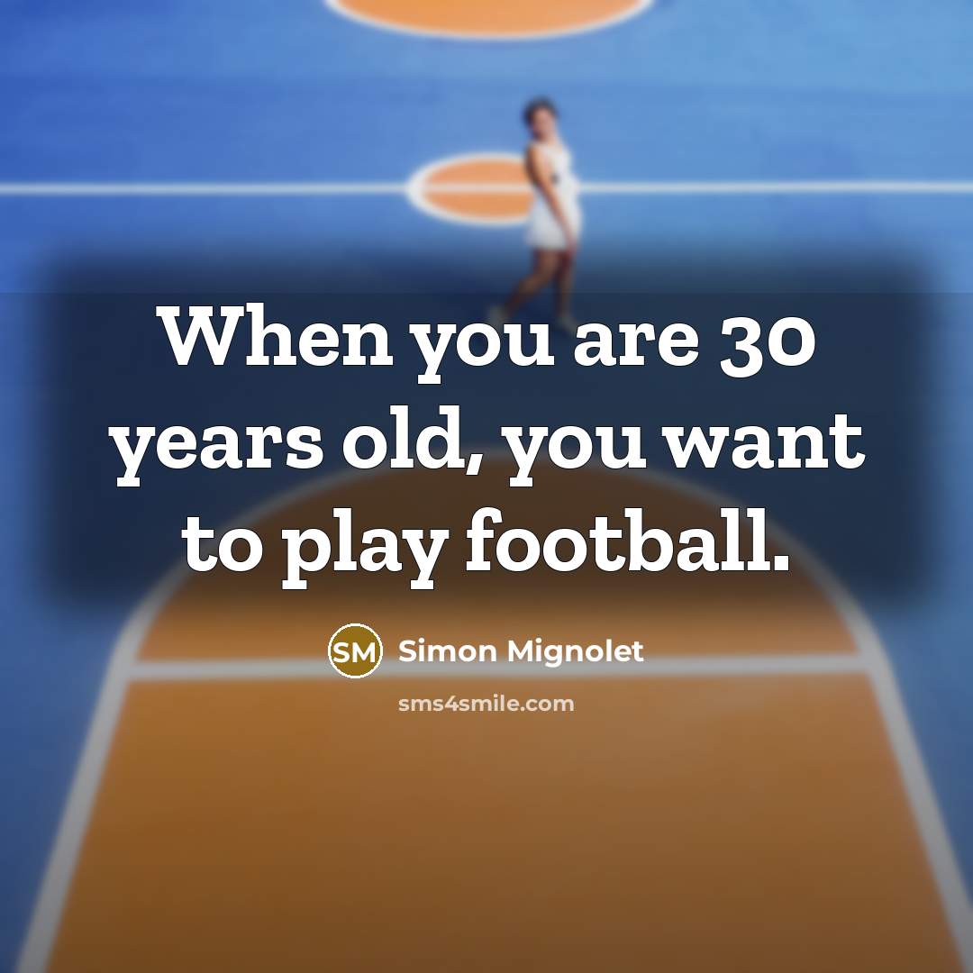 “When you are 30 years old, you want to play…” quote by Simon Mignolet