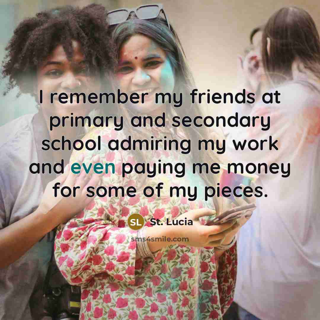 “I remember my friends at primary and secondary school admiring…” quote by St. Lucia