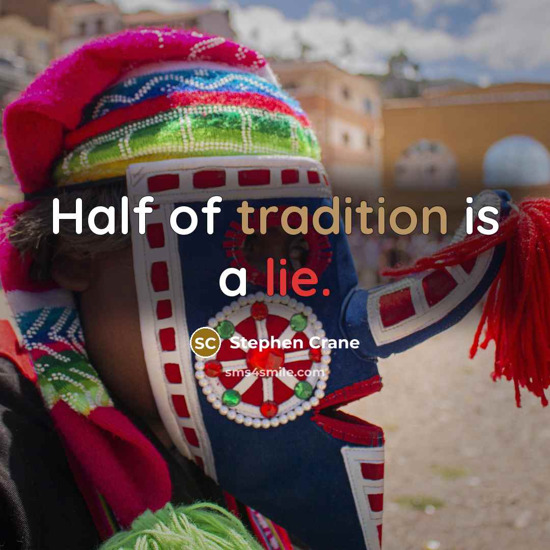 “Half of tradition is a lie.…” quote by Stephen Crane