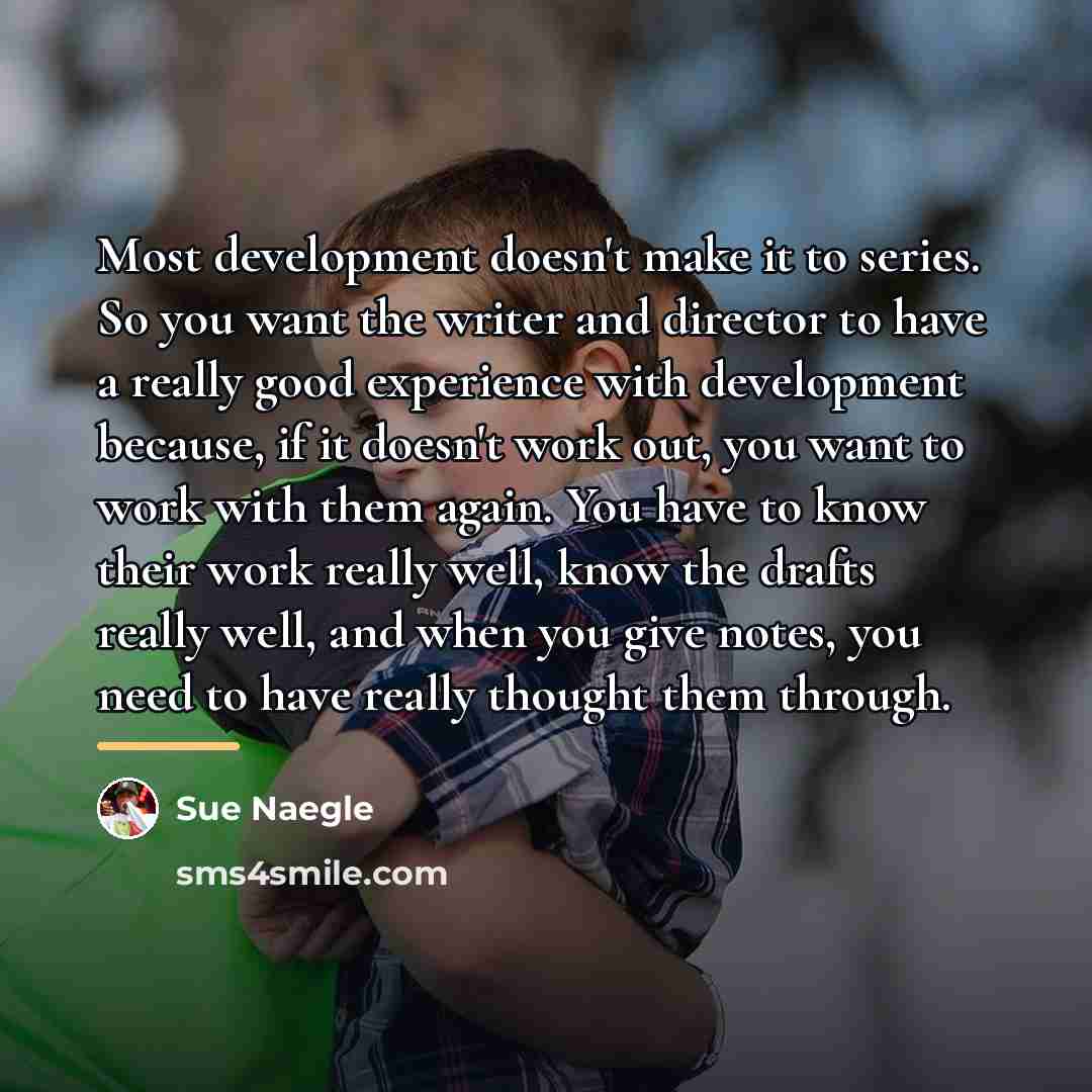 “Most development doesn't make it to series. So you want…” quote by Sue Naegle