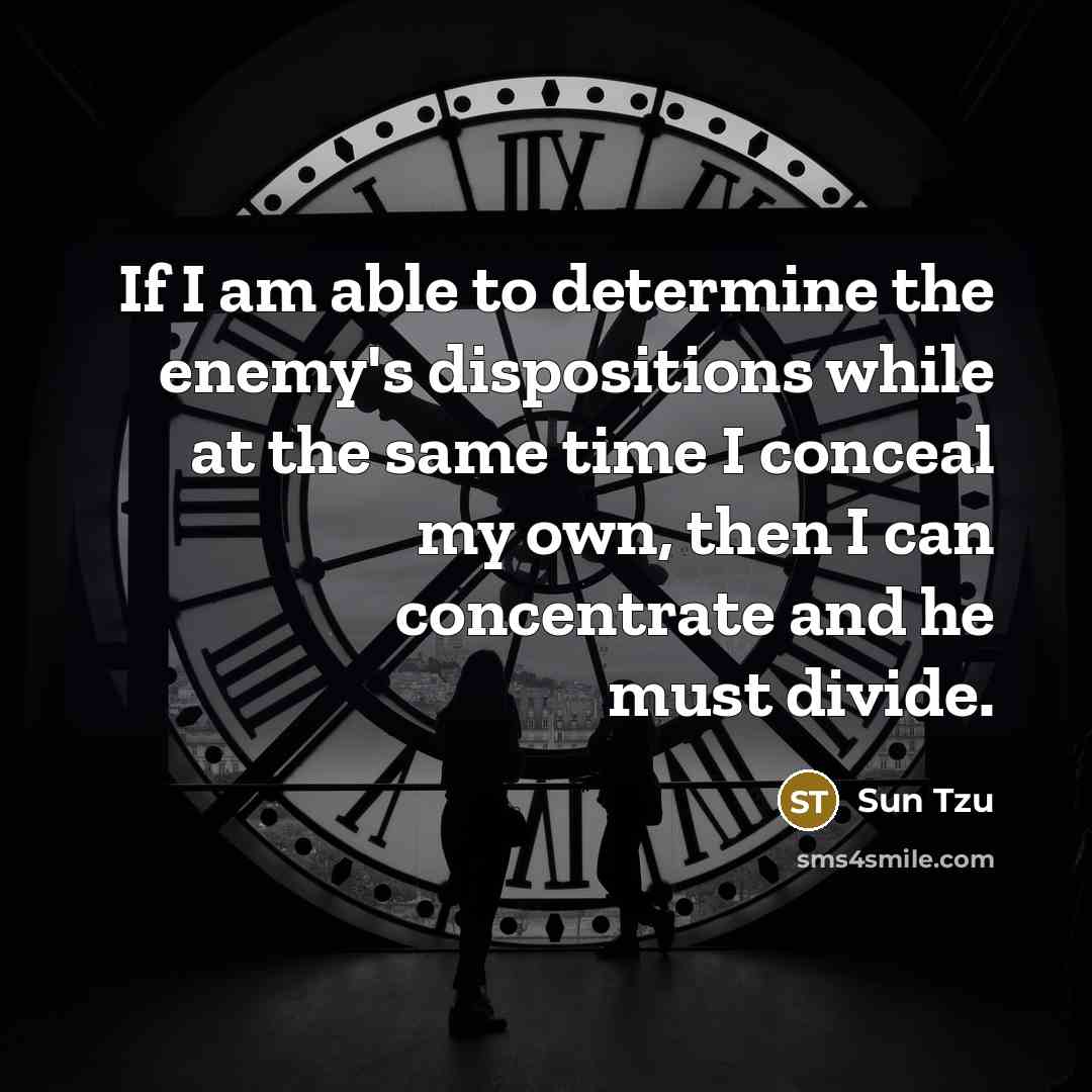 “If I am able to determine the enemy's dispositions while…” quote by Sun Tzu