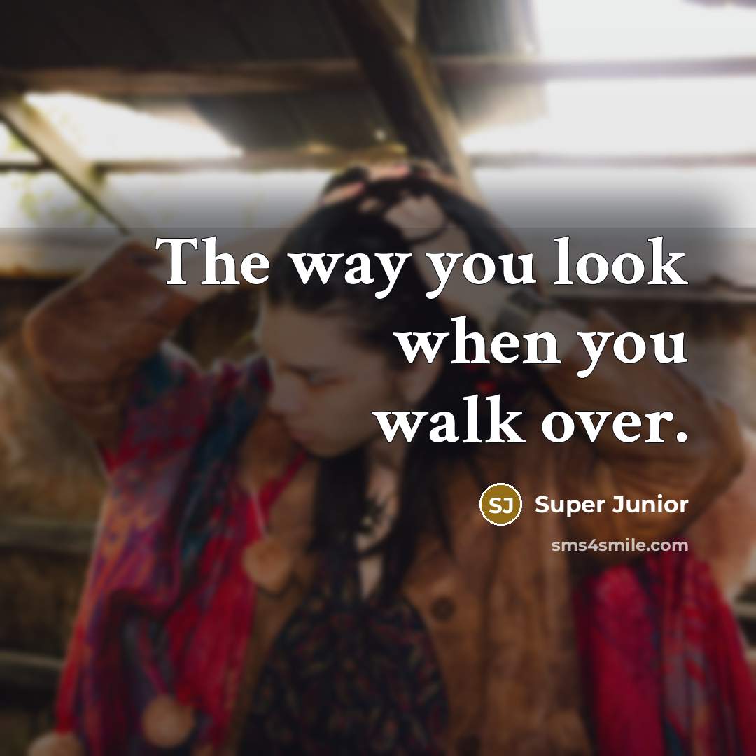 “The way you look when you walk over.” quote by Super Junior