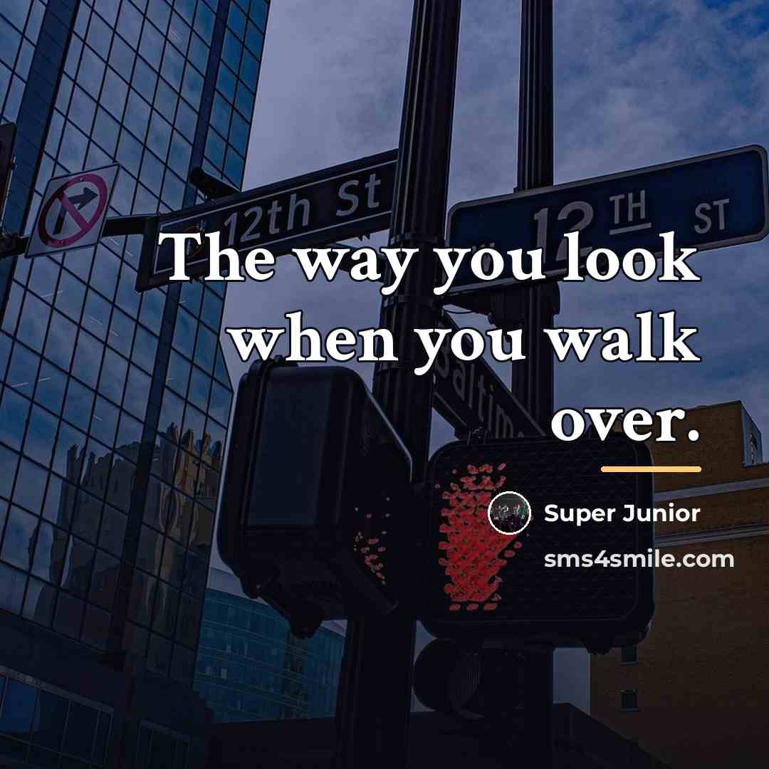 “The way you look when you walk over.…” quote by Super Junior