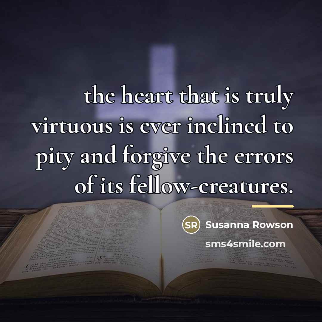 “the heart that is truly virtuous is ever inclined to…” quote by Susanna Rowson