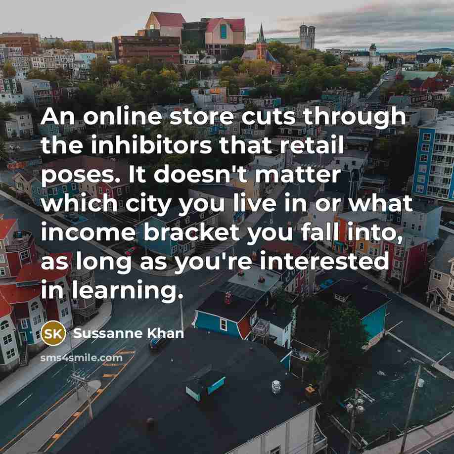 “An online store cuts through the inhibitors that retail poses.…” quote by Sussanne Khan