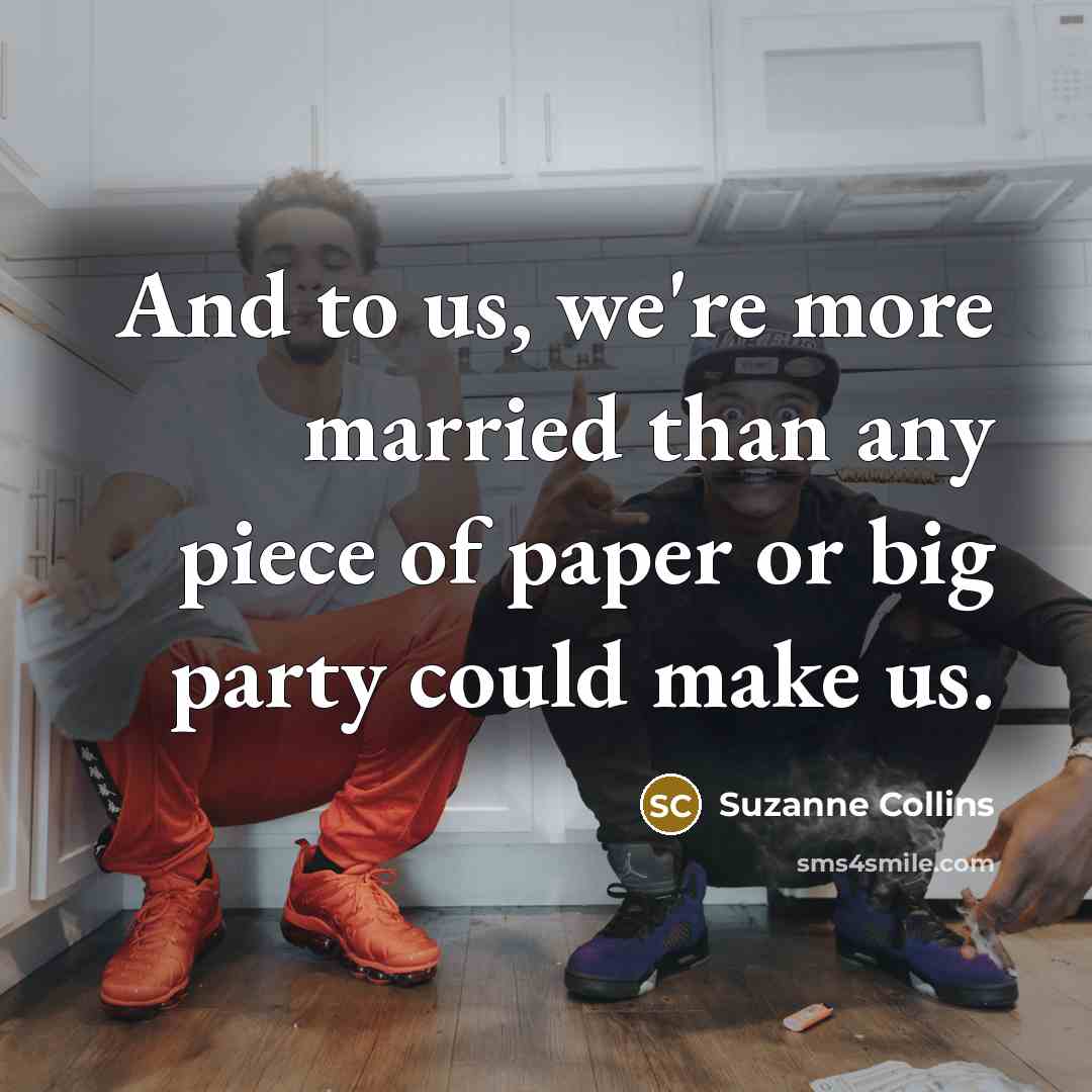“And to us, we're more married than any piece of…” quote by Suzanne Collins