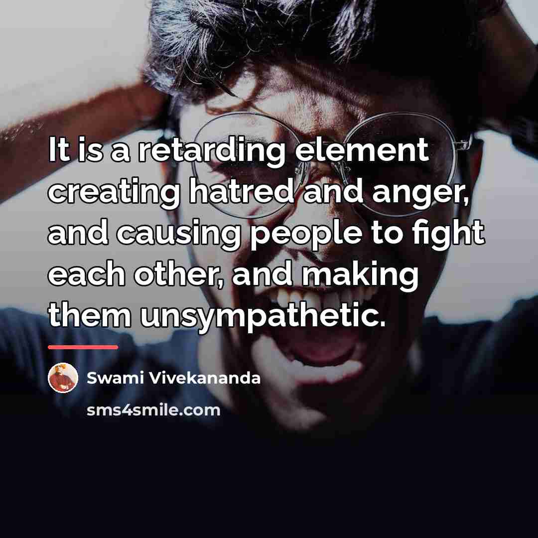 “It is a retarding element creating hatred and anger, and…” quote by Swami Vivekananda
