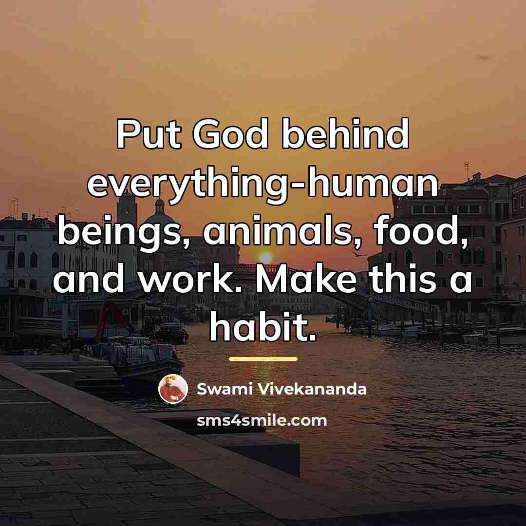 “Put God behind everything-human beings, animals, food, and work. Make…” quote by Swami Vivekananda