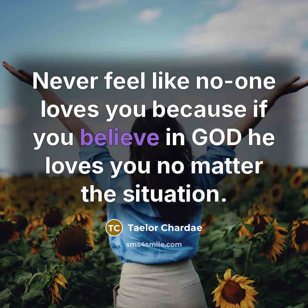 “Never feel like no-one loves you because if you believe…” quote by Taelor Chardae