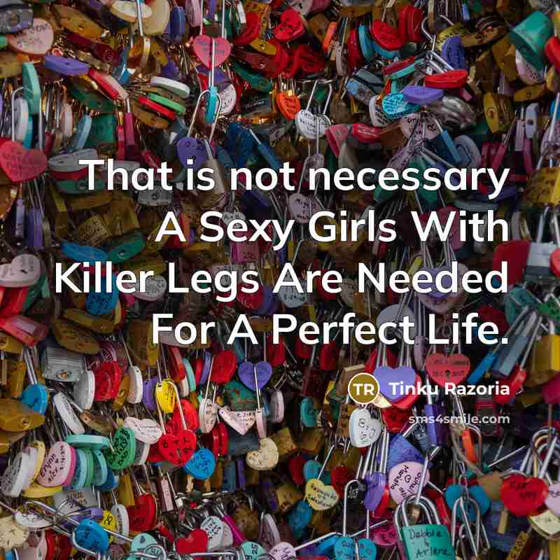 “That is not necessary A Sexy Girls With Killer Legs…” quote by Tinku Razoria