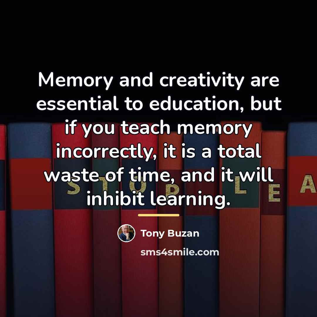 “Memory and creativity are essential to education, but if you…” quote by Tony Buzan
