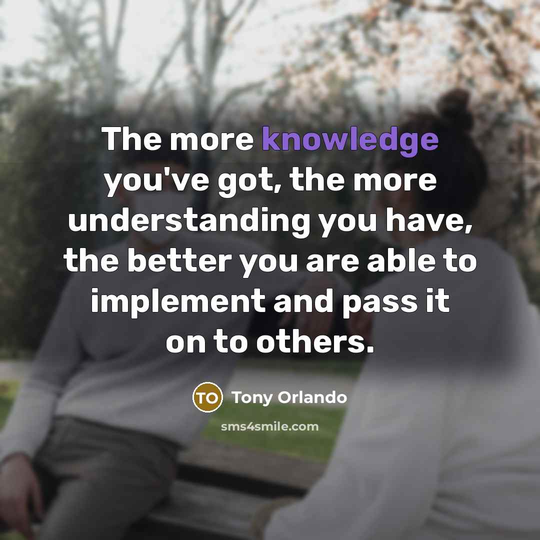 “The more knowledge you've got, the more understanding you have,…” quote by Tony Orlando