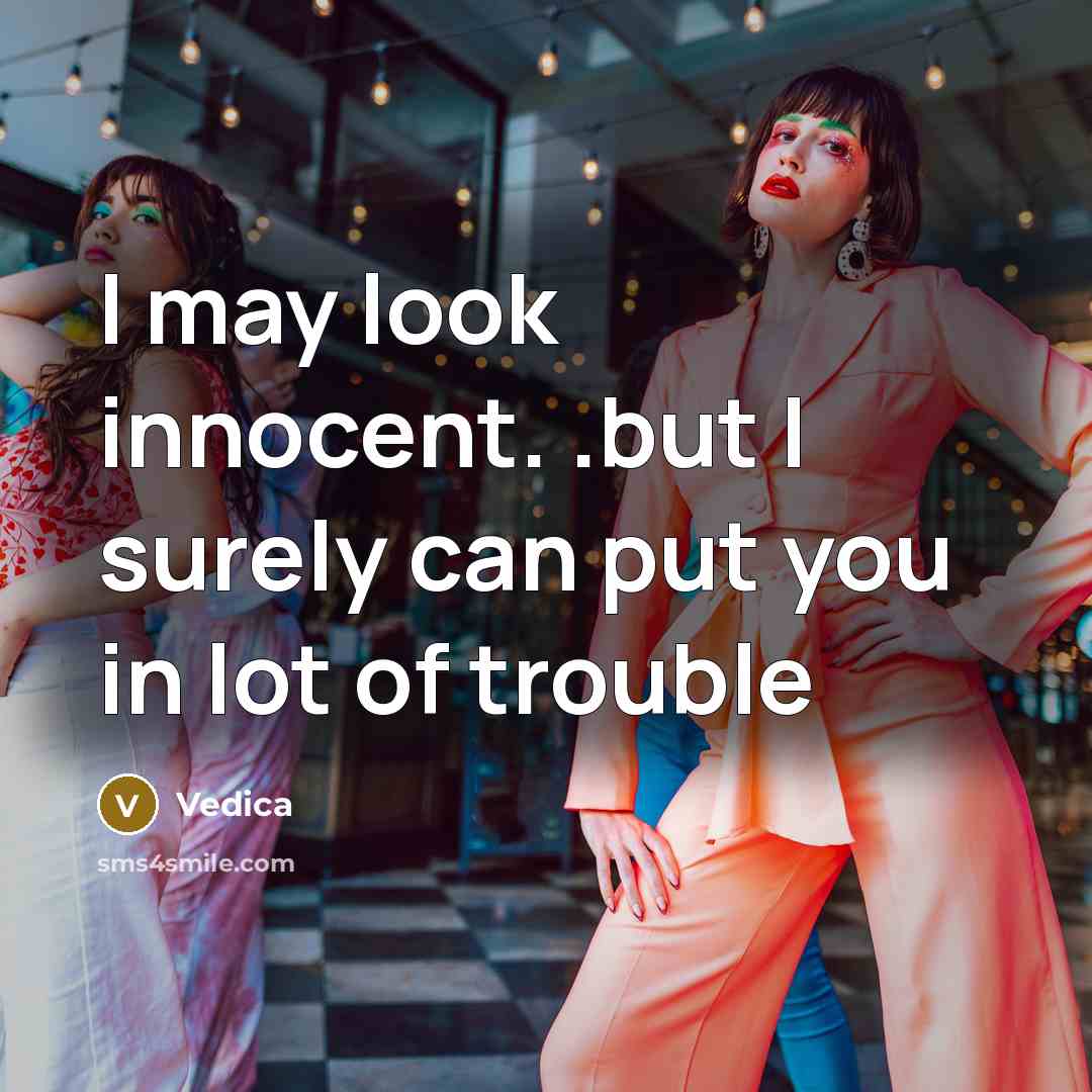 “I may look innocent. .but I surely can put you…” quote by Vedica