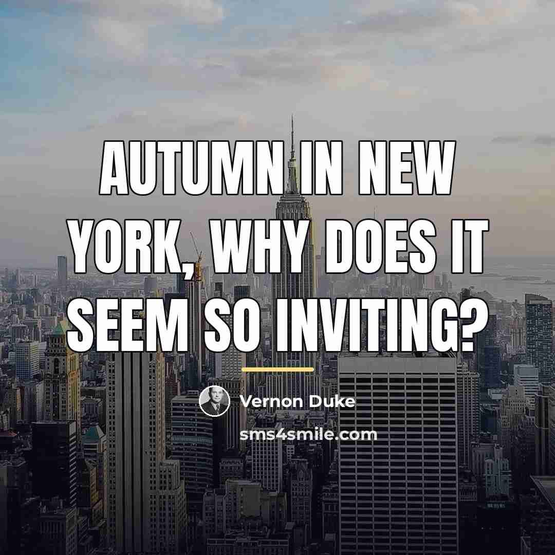 “Autumn in New York, why does it seem so inviting?…” quote by Vernon Duke