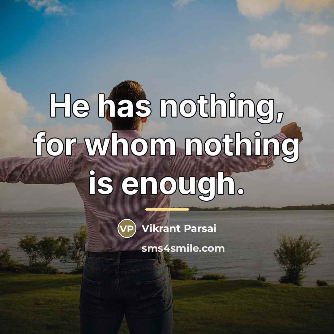 “He has nothing, for whom nothing is enough.…” quote by Vikrant Parsai