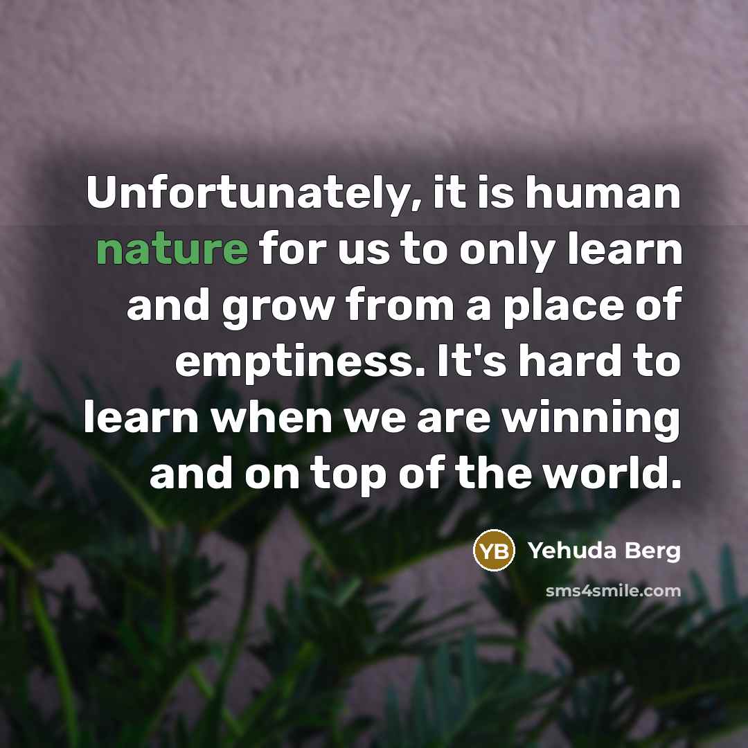 “Unfortunately, it is human nature for us to only learn…” quote by Yehuda Berg